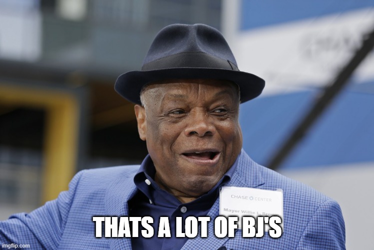 Willie brown | THATS A LOT OF BJ'S | image tagged in willie brown | made w/ Imgflip meme maker