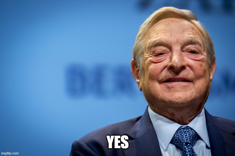 Gleeful George Soros | YES | image tagged in gleeful george soros | made w/ Imgflip meme maker