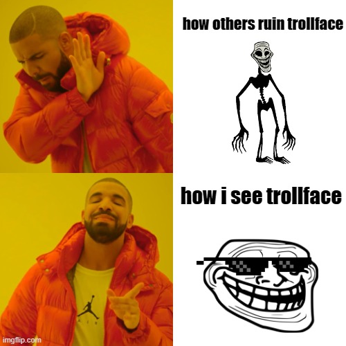 how others ruin vs how others see | how others ruin trollface; how i see trollface | image tagged in memes,drake hotline bling | made w/ Imgflip meme maker