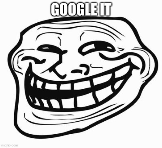 Trollface | GOOGLE IT | image tagged in trollface | made w/ Imgflip meme maker