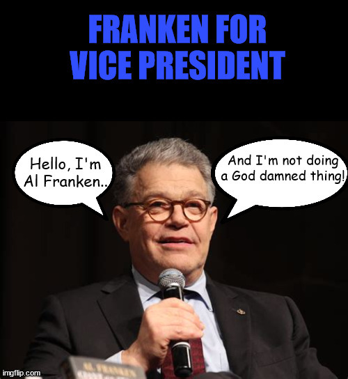 Al Franken for VP | image tagged in al franken,vice president,giant of the senate,air boobs,saturday night live,non grabber | made w/ Imgflip meme maker