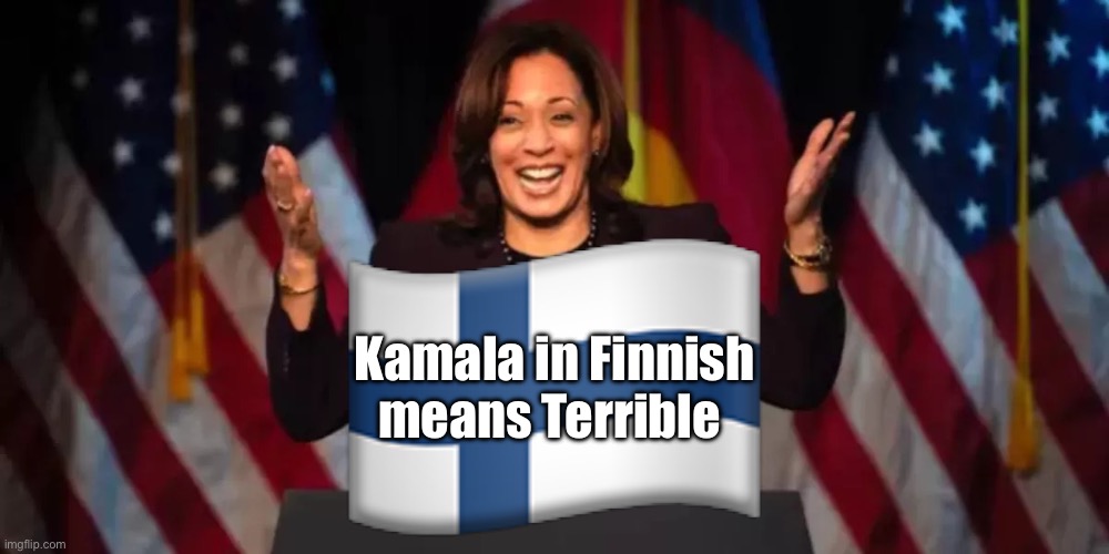Kamala in Finnish
means Terrible | made w/ Imgflip meme maker