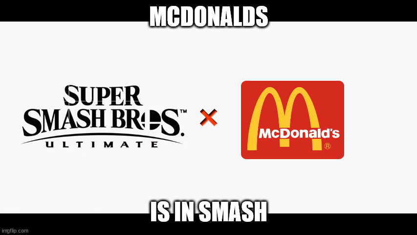 Super Smash Bros Ultimate X Blank | MCDONALDS; IS IN SMASH | image tagged in super smash bros ultimate x blank | made w/ Imgflip meme maker