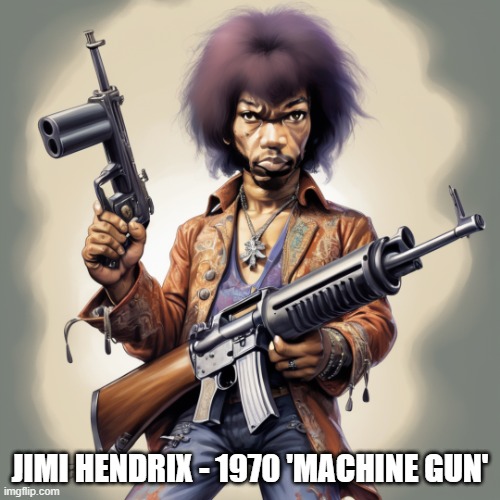 2nd Amendment | JIMI HENDRIX - 1970 'MACHINE GUN' | image tagged in guns,jimi hendrix,machine gun,gun rights,right to bear arms | made w/ Imgflip meme maker