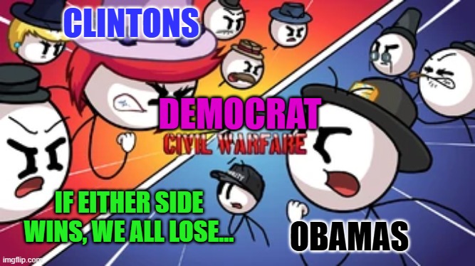 Toppat Civil Warfare | CLINTONS; DEMOCRAT; IF EITHER SIDE WINS, WE ALL LOSE... OBAMAS | image tagged in toppat civil warfare | made w/ Imgflip meme maker