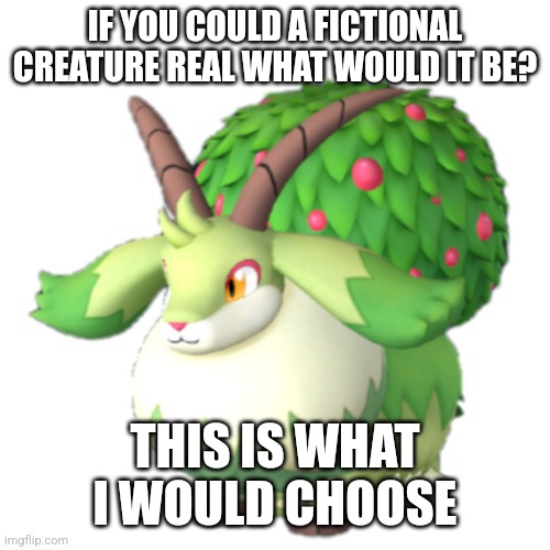 In palworld, a capeity will shit berries when assigned to the ranch. I force it to eat the berries afterwards | IF YOU COULD A FICTIONAL CREATURE REAL WHAT WOULD IT BE? THIS IS WHAT I WOULD CHOOSE | made w/ Imgflip meme maker
