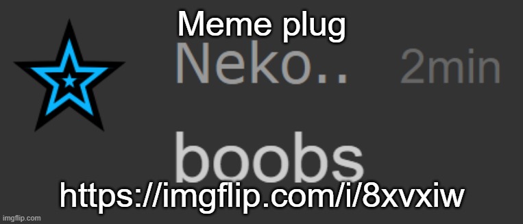 It got featured instantly | Meme plug; https://imgflip.com/i/8xvxiw | image tagged in neko boobs | made w/ Imgflip meme maker