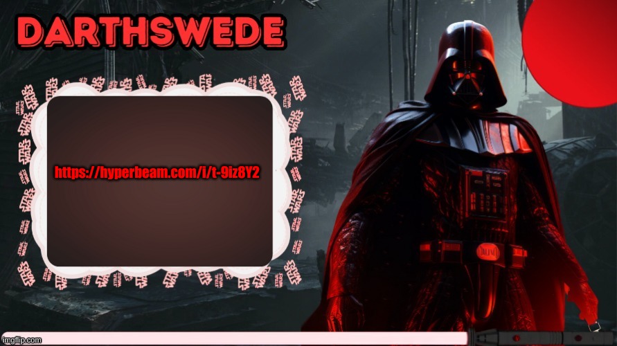 DarthSwede announcement template made by -Nightfire- | https://hyperbeam.com/i/t-9iz8Y2 | image tagged in darthswede announcement template made by -nightfire- | made w/ Imgflip meme maker