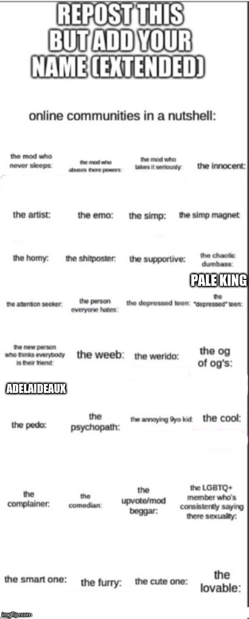 Repost but add your name (from Pale King) | PALE KING; ADELAIDEAUX | image tagged in repost but add your name extended | made w/ Imgflip meme maker