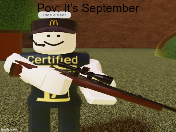 Montana really be loving this meme. | Pov: It's September | image tagged in memes,roblox | made w/ Imgflip meme maker
