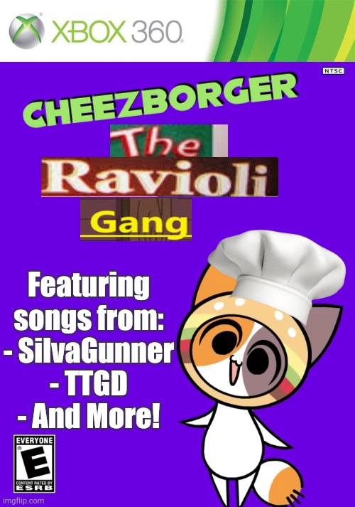 Cheezborger - The Ravioli Gang | Featuring songs from:
- SilvaGunner
- TTGD
- And More! | image tagged in xbox 360 cartridge blank,xbox | made w/ Imgflip meme maker