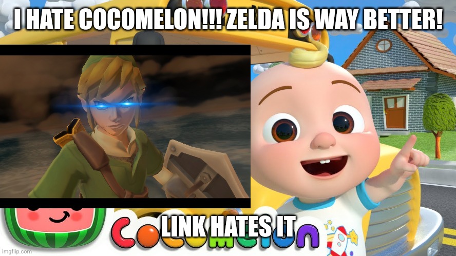 Cocomelon sucks | I HATE COCOMELON!!! ZELDA IS WAY BETTER! LINK HATES IT | image tagged in cocomelon,memes,funny memes,the legend of zelda,fun | made w/ Imgflip meme maker