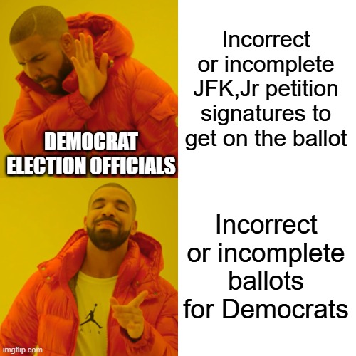 they steal from their own kind | Incorrect or incomplete JFK,Jr petition signatures to get on the ballot; DEMOCRAT ELECTION OFFICIALS; Incorrect or incomplete ballots for Democrats | image tagged in memes,drake hotline bling | made w/ Imgflip meme maker