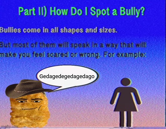 Bully insult | Gedagedegedagedago | image tagged in bully insult | made w/ Imgflip meme maker