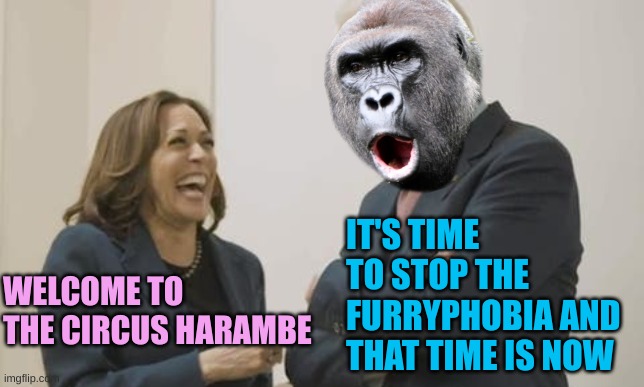 It's gonna be a big Circus and the acts will amuse and annoy us | IT'S TIME TO STOP THE FURRYPHOBIA AND THAT TIME IS NOW; WELCOME TO THE CIRCUS HARAMBE | image tagged in biden harris laughing | made w/ Imgflip meme maker