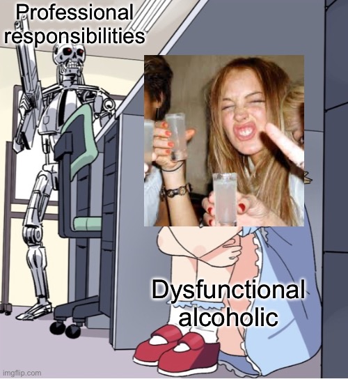 Professional drunk | Professional responsibilities; Dysfunctional alcoholic | image tagged in anime girl hiding from terminator,drunk,lindsay lohan,professional | made w/ Imgflip meme maker