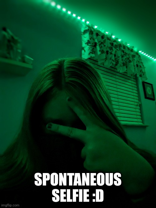 Spontaneous selfie :P | SPONTANEOUS SELFIE :D | image tagged in selfie | made w/ Imgflip meme maker