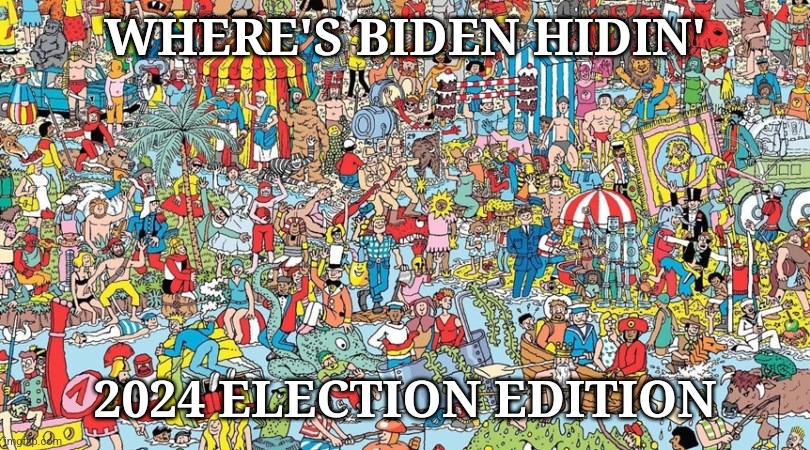 Where's Biden | WHERE'S BIDEN HIDIN'; 2024 ELECTION EDITION | image tagged in where's waldo,joe biden | made w/ Imgflip meme maker