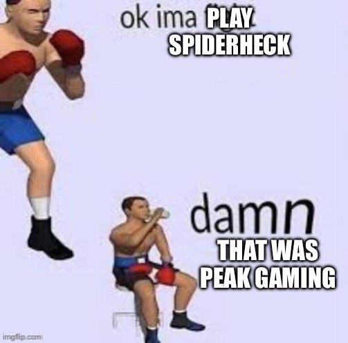 Ok ima fight | PLAY
SPIDERHECK; THAT WAS PEAK GAMING | image tagged in ok ima fight | made w/ Imgflip meme maker