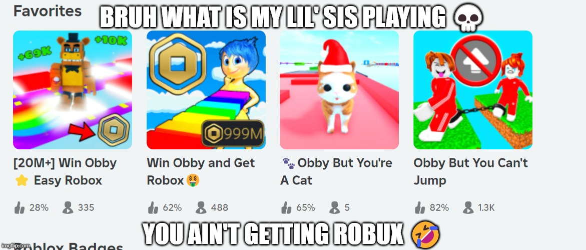 lil sis wanted robux lollll | BRUH WHAT IS MY LIL' SIS PLAYING 💀; YOU AIN'T GETTING ROBUX 🤣 | image tagged in roblox noob | made w/ Imgflip meme maker