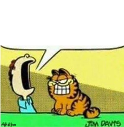 John Yelling at Garfield | image tagged in john yelling at garfield | made w/ Imgflip meme maker