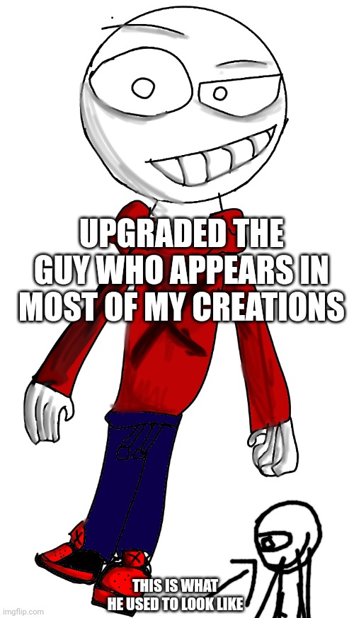 first drawing on kleki, and all this guy needs is a name | UPGRADED THE GUY WHO APPEARS IN MOST OF MY CREATIONS; THIS IS WHAT HE USED TO LOOK LIKE | made w/ Imgflip meme maker