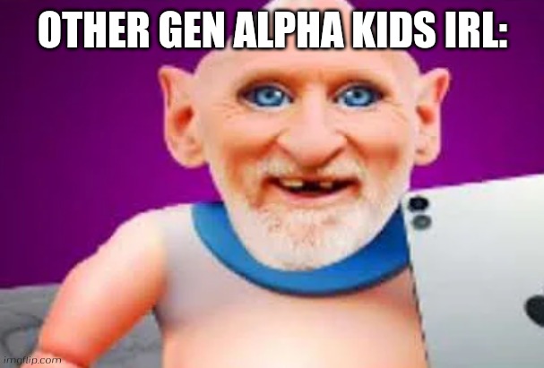 Benbros Baby Brainrot | OTHER GEN ALPHA KIDS IRL: | image tagged in benbros baby brainrot | made w/ Imgflip meme maker