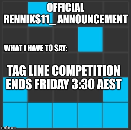 Renniks11_ Announcement Template V2 | TAG LINE COMPETITION ENDS FRIDAY 3:30 AEST | image tagged in renniks11_ announcement template v2 | made w/ Imgflip meme maker