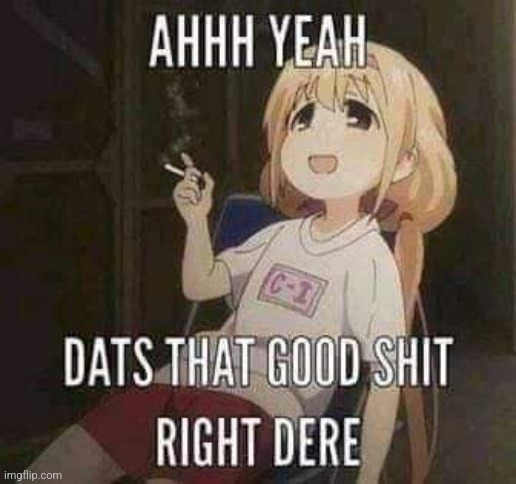 Anzu Futaba Ahh yeah dats that good shit right dere | image tagged in anzu futaba ahh yeah dats that good shit right dere | made w/ Imgflip meme maker