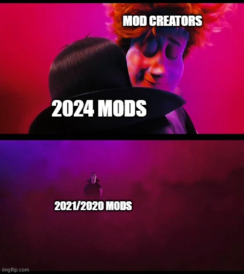 so relatable | MOD CREATORS; 2024 MODS; 2021/2020 M0DS | image tagged in hotel transylvania sad dracula | made w/ Imgflip meme maker