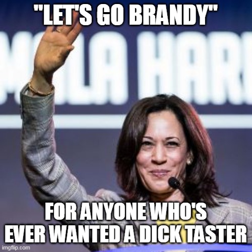 "LET'S GO BRANDY" FOR ANYONE WHO'S EVER WANTED A DICK TASTER | made w/ Imgflip meme maker