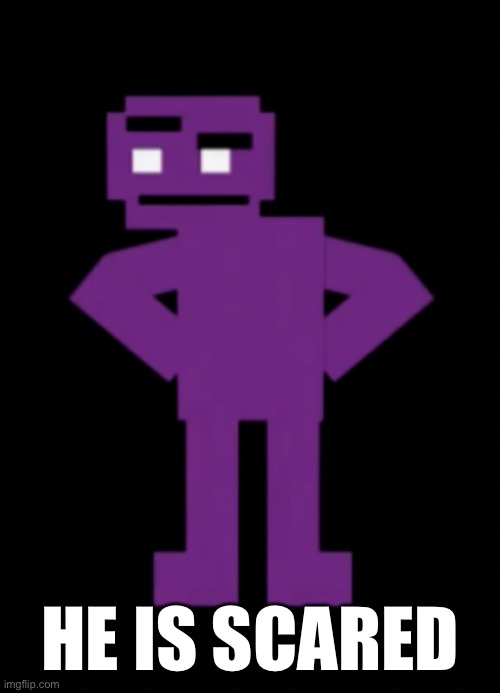 Confused Purple Guy | HE IS SCARED | image tagged in confused purple guy | made w/ Imgflip meme maker