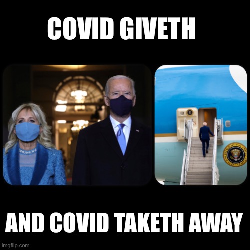 Covid giveth and taketh | COVID GIVETH; AND COVID TAKETH AWAY | image tagged in covid,cult,biden,joe biden,resigned,where is joe | made w/ Imgflip meme maker