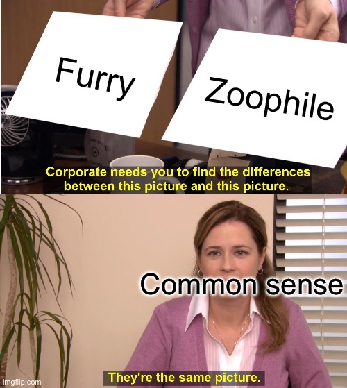 They're The Same Picture Meme | Furry Zoophile Common sense | image tagged in memes,they're the same picture | made w/ Imgflip meme maker