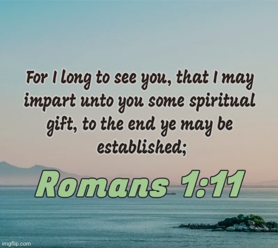 Romans 1:11 | image tagged in romans 1 11 | made w/ Imgflip meme maker