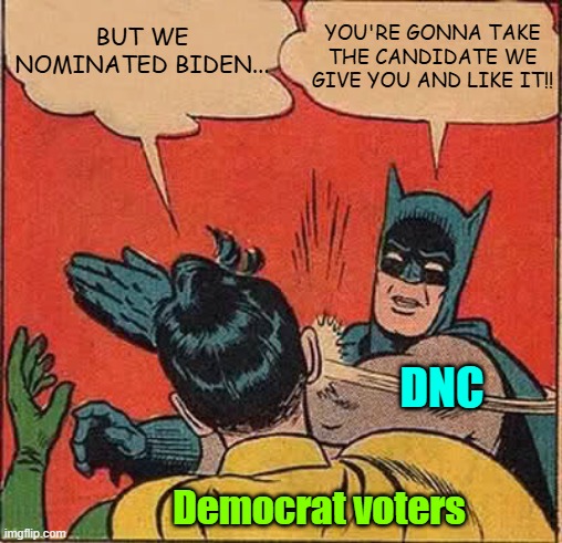 Thank you sir may I have another | BUT WE NOMINATED BIDEN... YOU'RE GONNA TAKE THE CANDIDATE WE GIVE YOU AND LIKE IT!! DNC; Democrat voters | image tagged in memes,election,trump,kamala harris,maga | made w/ Imgflip meme maker