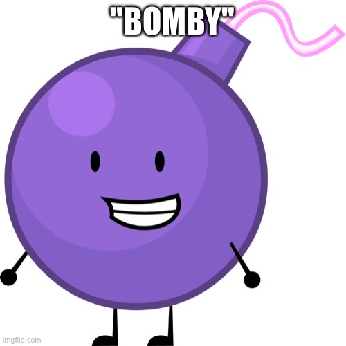 Purple Bomby | "BOMBY" | image tagged in purple bomby | made w/ Imgflip meme maker