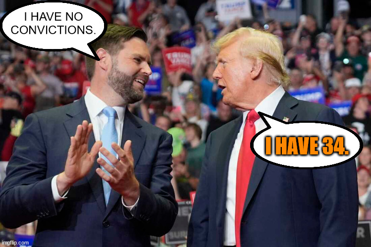 I HAVE NO CONVICTIONS. I HAVE 34. | made w/ Imgflip meme maker