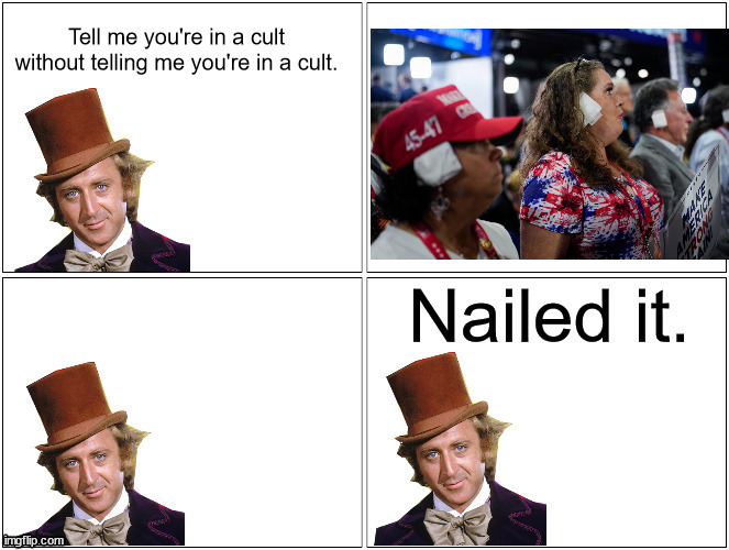 Nailed It Wonka | Tell me you're in a cult without telling me you're in a cult. | image tagged in nailed it wonka | made w/ Imgflip meme maker