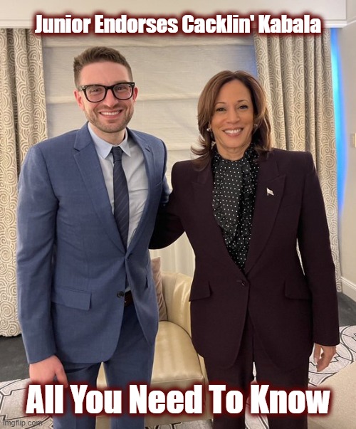 Always Follow The Soros Money | Junior Endorses Cacklin' Kabala; All You Need To Know | image tagged in kamala harris,dnc,politics,american politics,maga,drain the swamp | made w/ Imgflip meme maker