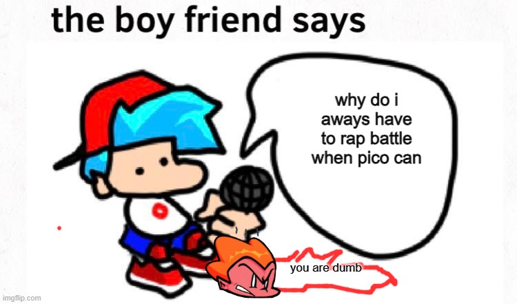 bf fmf | why do i aways have to rap battle
when pico can; you are dumb | image tagged in the boyfriend says | made w/ Imgflip meme maker