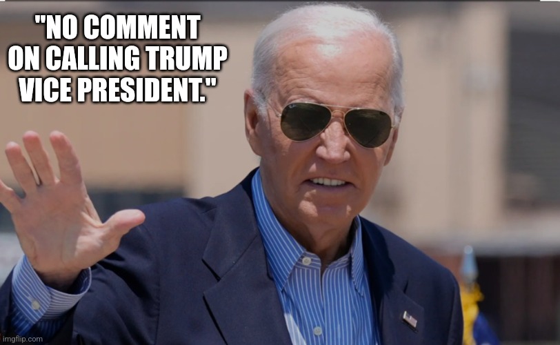 Biden Is Demented | "NO COMMENT ON CALLING TRUMP VICE PRESIDENT." | image tagged in joe biden weird face,memes,vice president,kamala harris,donald trump,dementia | made w/ Imgflip meme maker