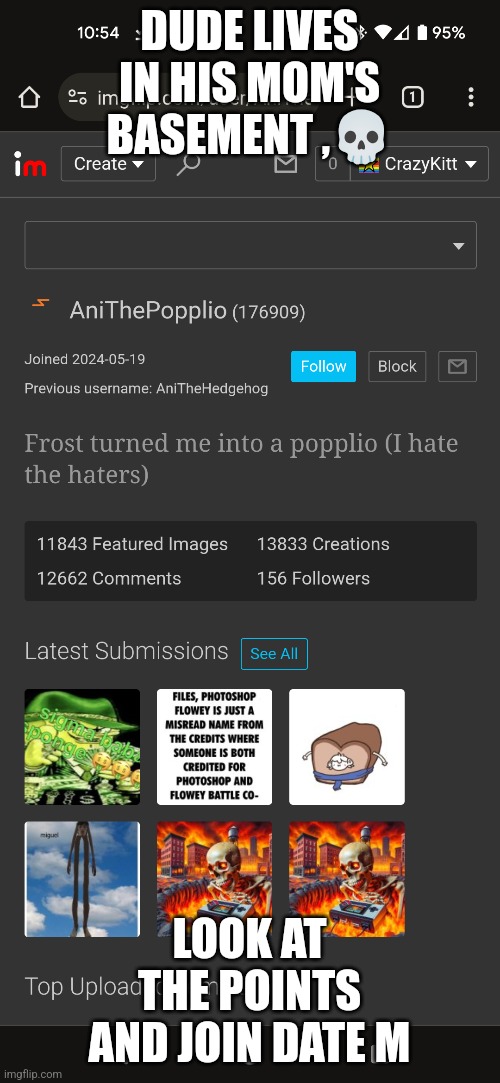 DUDE LIVES IN HIS MOM'S BASEMENT ,💀; LOOK AT THE POINTS AND JOIN DATE M | made w/ Imgflip meme maker