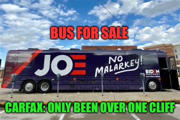 Seems like ten years ago, was only four | BUS FOR SALE; CARFAX: ONLY BEEN OVER ONE CLIFF | image tagged in no more malarkey biden solves a problem that didn t exist,gifs,biden,democrats | made w/ Imgflip meme maker