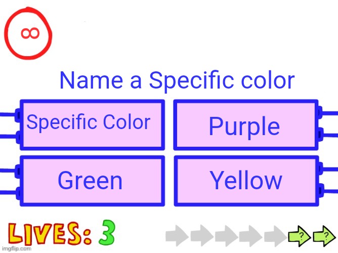 Name a Specific color | 8; Name a Specific color; Specific Color; Purple; Green; Yellow | image tagged in blank the impossible quiz question,colors,jpfan102504 | made w/ Imgflip meme maker