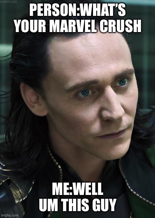 Nice Guy Loki | PERSON:WHAT’S YOUR MARVEL CRUSH; ME:WELL UM THIS GUY | image tagged in memes,nice guy loki | made w/ Imgflip meme maker