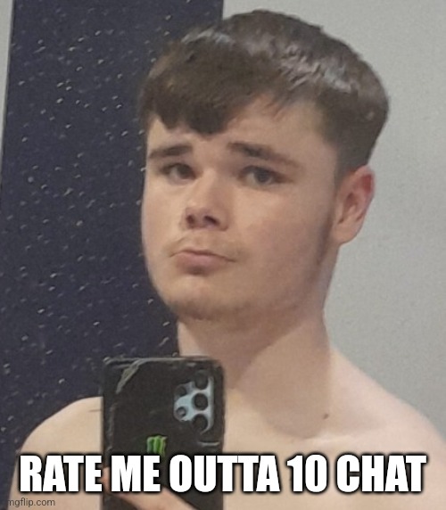 RATE ME OUTTA 10 CHAT | made w/ Imgflip meme maker