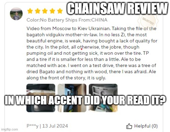 Minichainsaw Adventures | CHAINSAW REVIEW; IN WHICH ACCENT DID YOUR READ IT? | image tagged in products,review,aliexpress | made w/ Imgflip meme maker