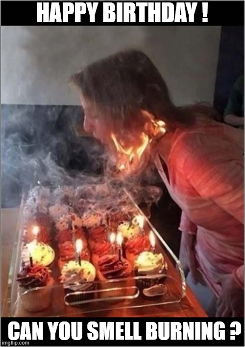Darwin Award - Birthday Category | HAPPY BIRTHDAY ! CAN YOU SMELL BURNING ? | image tagged in darwin award,birthday,candles,fire | made w/ Imgflip meme maker