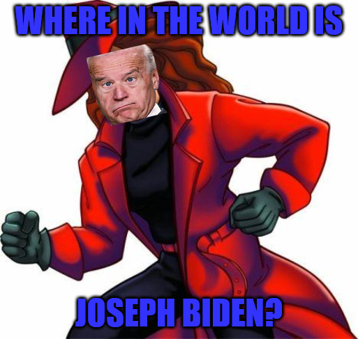 Where in the World... | WHERE IN THE WORLD IS; JOSEPH BIDEN? | image tagged in carmen san diego | made w/ Imgflip meme maker